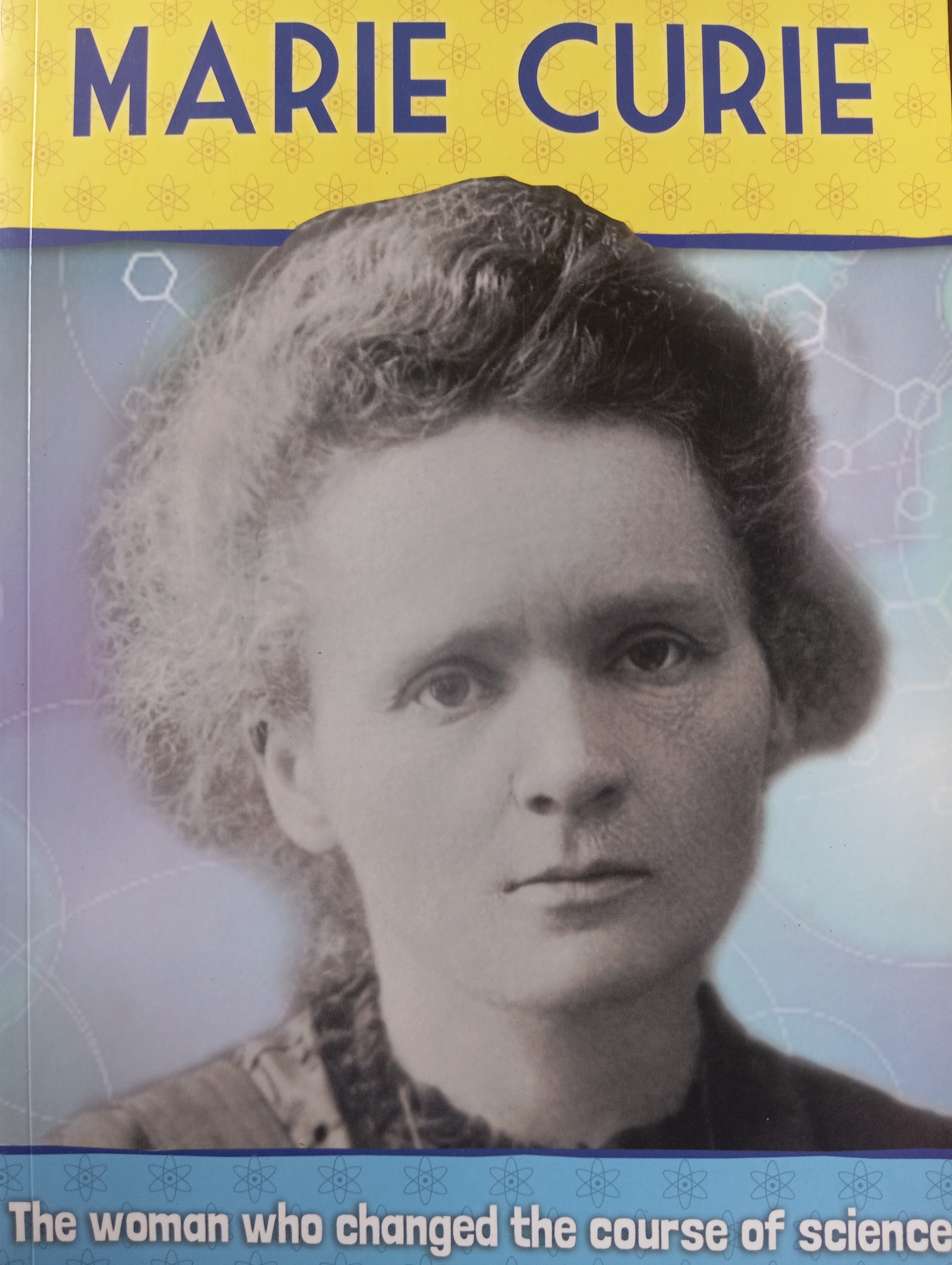 Marie Curie-The woman who changed the course of science